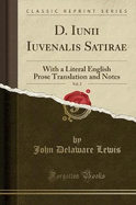 D. Iunii Iuvenalis Satirae, Vol. 2: With a Literal English Prose Translation and Notes (Classic Reprint)