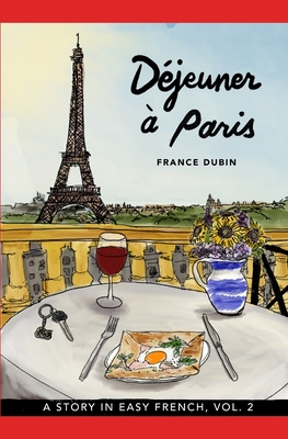 D?jeuner ? Paris: A Story in Easy French with Translation, Vol. 2 - Avilla, Kris (Illustrator), and Dubin, France