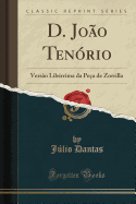 D. Joo Tenrio: Verso Librrima Da Pea de Zorrilla (Classic Reprint)