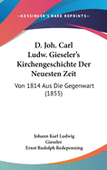 D. Joh. Carl Ludw. Gieseler's Kirchengeschichte Der Neuesten Zeit: Von 1814 Aus Die Gegenwart (1855)