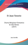D. Juan Tenorio: Drama Religioso-Fantastico En DOS Partes (1857)