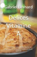 D?lices Vitamine A: 51 Recettes de Tartes, Pizzas, Quiches et Pains Enrichis en Vitamine A pour une Sant? Optimale