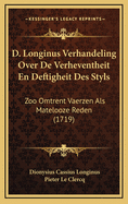 D. Longinus Verhandeling Over de Verheventheit En Deftigheit Des Styls: Zoo Omtrent Vaerzen ALS Matelooze Reden (1719)