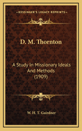 D. M. Thornton: A Study in Missionary Ideals and Methods (1909)
