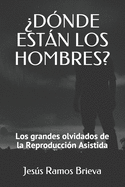 ?d?nde Estn Los Hombres?: Los grandes olvidados de la Reproducci?n Asistida