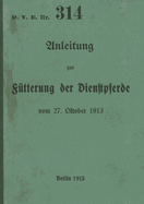 D.V.E. Nr. 314 Anleitung zur F?tterung der Dienstpferde: 1913 - Neuauflage 2023