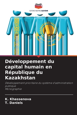 D?veloppement du capital humain en R?publique du Kazakhstan - Khassenova, K, and Daniels, T