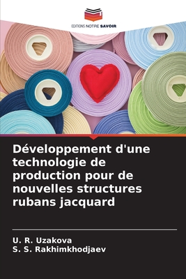 D?veloppement d'une technologie de production pour de nouvelles structures rubans jacquard - Uzakova, U R, and Rakhimkhodjaev, S S