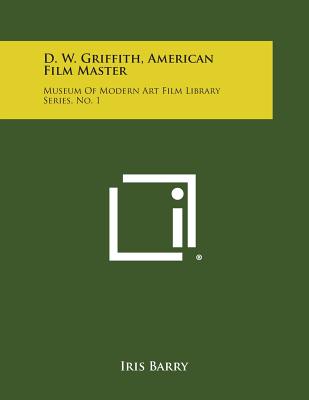 D. W. Griffith, American Film Master: Museum of Modern Art Film Library Series, No. 1 - Barry, Iris