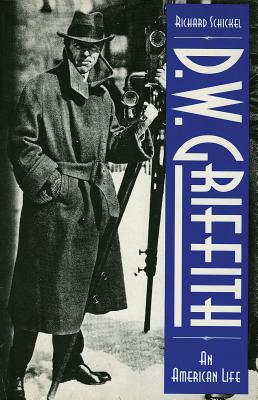 D.W. Griffith: An American Life - Schickel, Richard