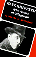 D. W. Griffith: The Years at Biograph