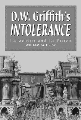 D.W. Griffith's Intolerance: Its Genesis and Its Vision - Drew, William M
