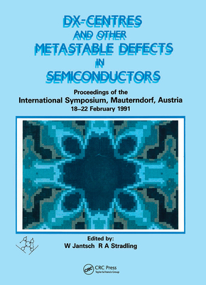 D(x) Centres and Other Metastable Defects in Semiconductors, Proceedings of the Int Symposium, Mauterndorf, Austria, 18-22 February 1991 - Jantsch, W (Editor), and Stradling, R a (Editor)