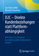 D2c - Direkte Kundenbeziehungen Statt Plattformabhngigkeit: Wie Direct-To-Consumer-Geschftsmodelle Funktionieren Knnen