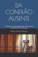 Da Conex?o Ausente: Introdu??o ao Campo Epistemol?gico e Curricular do Drama e do Teatro na Educa??o