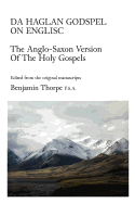 Da Haglan Godspel on Englisc: The Anglo-Saxon Version of the Holy Gospels, Edited from the Original Manuscripts