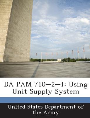 Da Pam 710-2-1: Using Unit Supply System - United States Department of the Army (Creator)