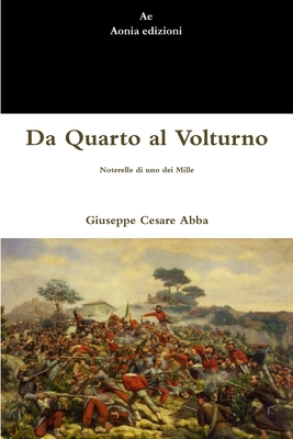 Da Quarto Al Volturno: Noterelle Di Uno Dei Mille - Abba, Giuseppe Cesare