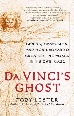 Da Vinci's Ghost: Genius, Obsession, and How Leonardo Created the World in His Own Image - Lester, Toby