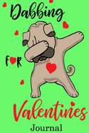 Dabbing for Valentines Journal: Valentine's Day Journal And Notebook - Cute Gift Idea for Mom Dad Brother Sister Friend and with the Favorite Person You Love