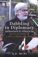 Dabbling in Diplomacy: Authorised & Otherwise: RECOLLECTIONS OF A NON-CAREER DIPLOMAT