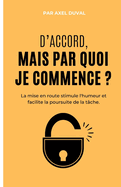 D'accord, mais par quoi je commence ?: La mise en route stimule l'humeur et facilite la poursuite de la tche.