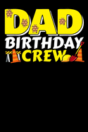 Dad Birthday Crew: 120 Seiten (6x9 Zoll) Punktraster Notizbuch f?r Kindergeburtstag Freunde I Geburtstagsparty Dot Grid P?nktchen Schreibheft I Bauarbeiter Tagebuch Gepunktete Seiten I Jungsparty Notizheft Punktkariert