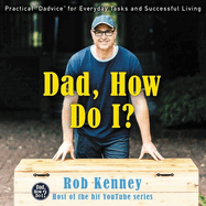 Dad, How Do I? Lib/E: Practical Dadvice for Everyday Tasks and Successful Living