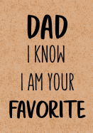 Dad, I Know I Am Your Favorite: Dad's Journal, Father's Day Gift from Daughter or Son, Notebook - Funny Dad Gag Gifts