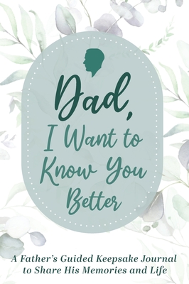 Dad, I Want to Know You Better: A Father's Guided Keepsake Journal to Share his Memories and Life - Made Easy Press