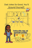 Dad Jokes So Good, You'll Ground Yourself! (And Question Your Own Sense Of Humor)