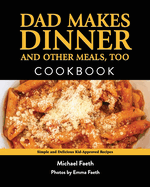 Dad Makes Dinner and Other Meals, Too: Simple and Delicious Kid-Approved Recipes
