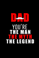DAD You're the Man the Myth The Legend: Blank Lined 6x9 Daddy Journal / Notebook - A Perfect Birthday, Wedding Anniversary, Mother's Day, Father's Day, Grandparents Day, Christmas or Thanksgiving gift from sons and daughters.