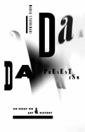 Dada Presentism: An Essay on Art & History