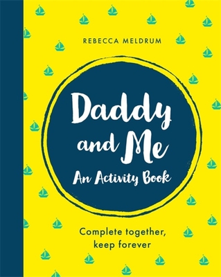 Daddy and Me: An Activity Book: Complete Together, Keep Forever - Meldrum, Rebecca