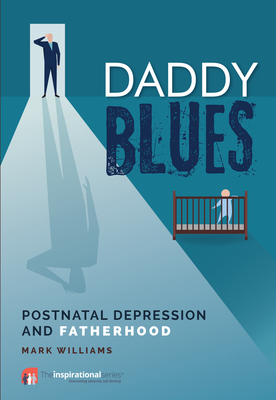 Daddy Blues: Postnatal Depression and Fatherhood - Williams, Mark