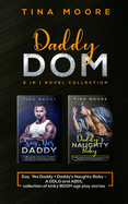Daddy Dom 2 in 1 novel collection: Say, Yes Daddy + Daddy's Naughty Baby A DDLG and ABDL collection of kinky BDSM age play stories