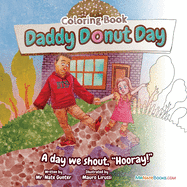 Daddy Donut Day Children's Coloring Book: Fun Children's Activity for a day we shout hooray!