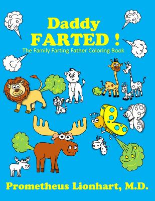 Daddy Farted !: The Family Farting Father Coloring Book - Lionhart M D, Prometheus
