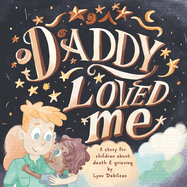 Daddy Loved Me: A Story for Children About Death and Grieving