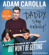 Daddy, Stop Talking!: And Other Things My Kids Want But Won't Be Getting