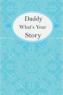 Daddy What's Your Story: Daddy's Fill In And Give Back Guided Questions Journal