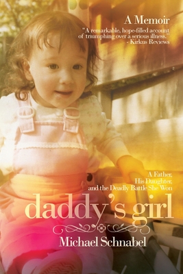 Daddy's Girl: A Father, His Daughter, and the Deadly Battle She Won - Schnabel, Michael A