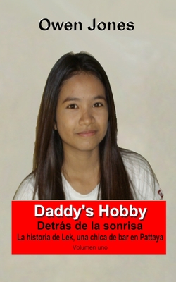 Daddy's Hobby: La historia de Lek, una chica de bar en Pattaya - Lauren Izquierdo (Translated by), and Owen Jones