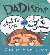 Dadisms: What He Says and What He Really Means - Hamilton, Cathy