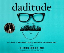 Daditude: The Joys & Absurdities of Modern Fatherhood