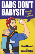 Dads Don't Babysit: Towards Equal Parenting