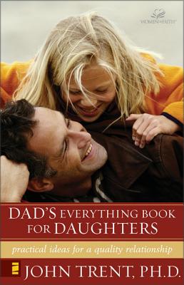 Dad's Everything Book for Daughters: Practical Ideas for a Quality Relationship - Trent, John