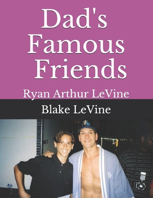 Dad's Famous Friends - Levine, Ryan Arthur, and Levine, Blake