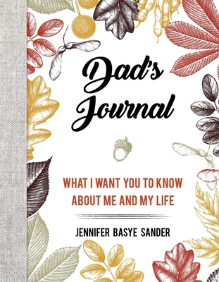 Dad's Journal: What I Want You to Know about Me and My Life - Sander, Jennifer Basye